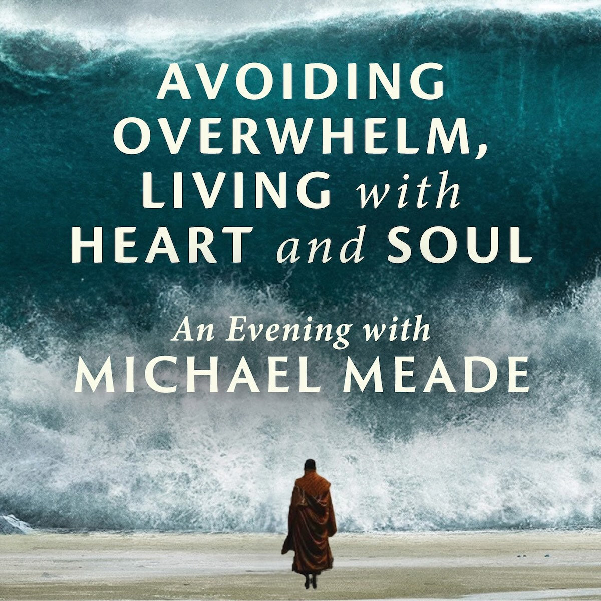 Avoiding Overwhelm, Living with Heart and Soul - Seattle