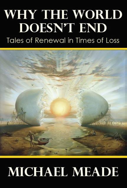 Why the World Doesn't End: Tales of Renewal in Times of Loss